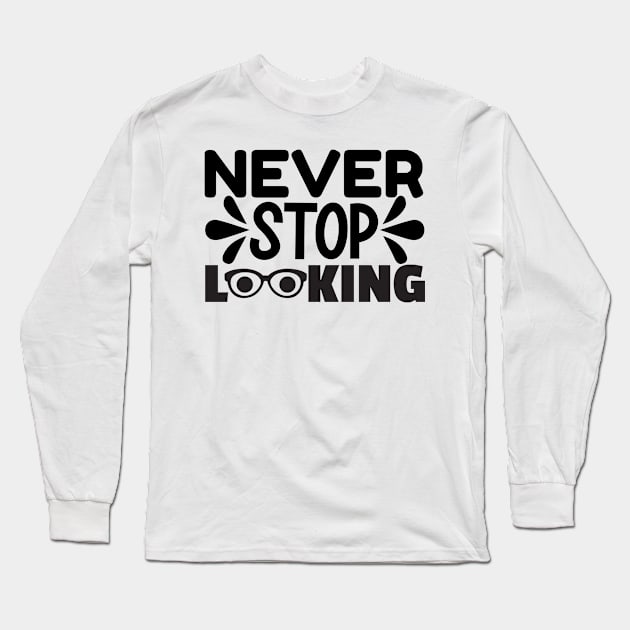 Never Stop Looking Long Sleeve T-Shirt by AMER.COM